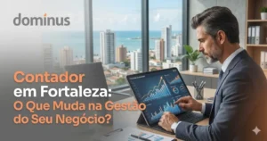 Leia mais sobre o artigo Contador em Fortaleza: o que muda na gestão do seu negócio?